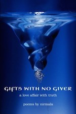 Gifts with No Giver a love affair with truth Poems by Nirmala