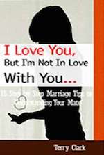 I Love You But I'm Not In Love With You