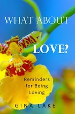 What-About-Love-Reminders-for-Being-Loving-Gina-Lake
